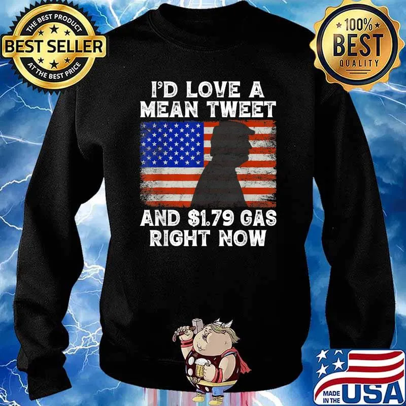 I'd Love A Mean Tweet And 1.79 Gas Right Now Trump American Flag T-Shirt Sweater