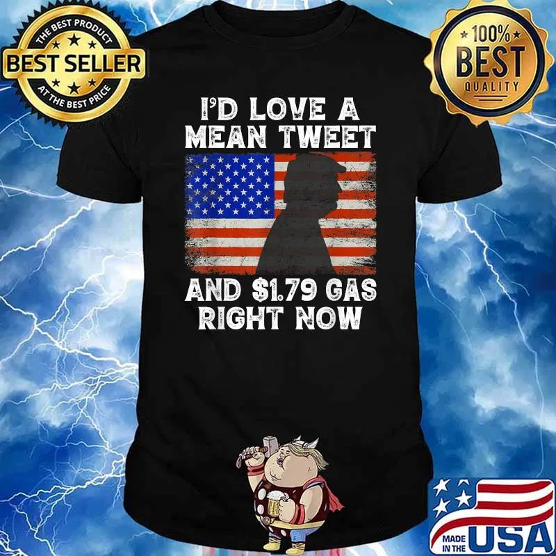 I'd Love A Mean Tweet And 1.79 Gas Right Now Trump American Flag T-Shirt