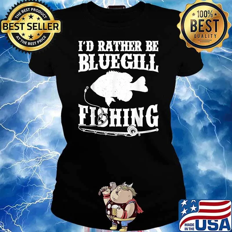 I'd Rather Be Bluegill Fishing T-Shirt Ladies tee