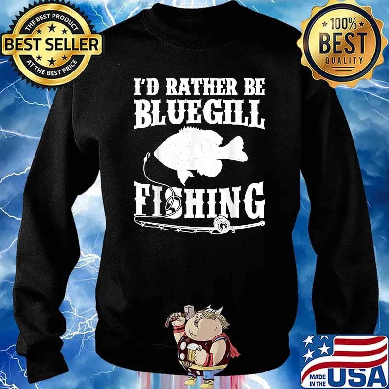 I'd Rather Be Bluegill Fishing T-Shirt Sweater