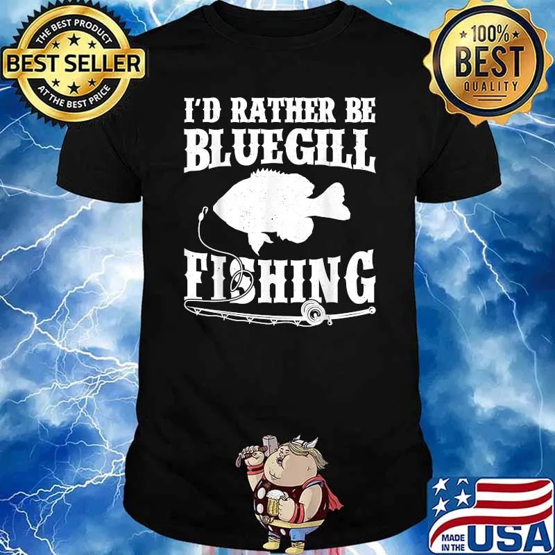 I'd Rather Be Bluegill Fishing T-Shirt