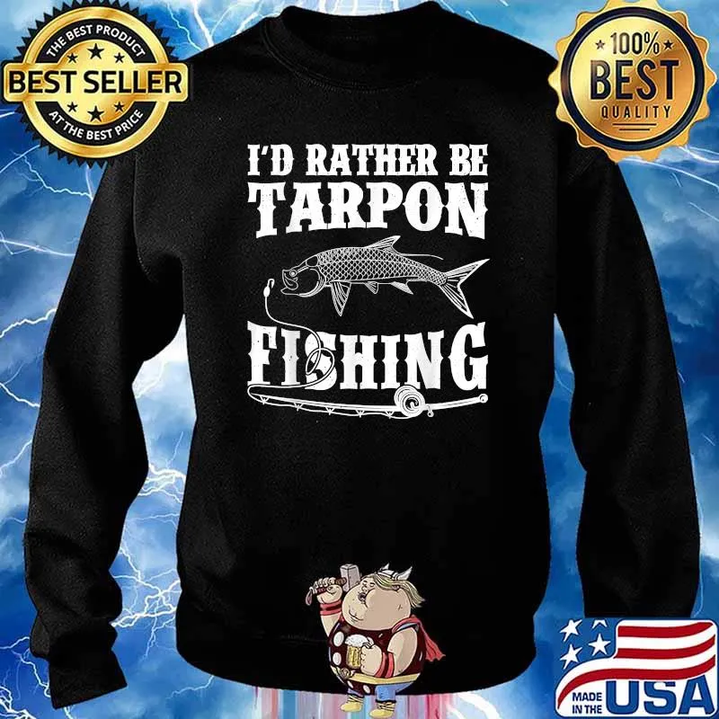 I'd Rather Be Tarpon Fishing T-Shirt Sweater