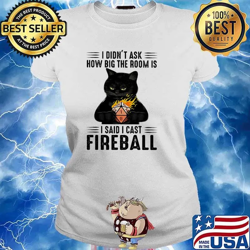 I didnt ask how big the room is i said i cast fireball black cat s Ladies tee