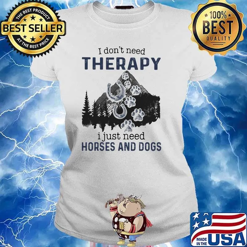 I Don't Need Therapy I Just Need Horses And Dogs Shirt Ladies tee