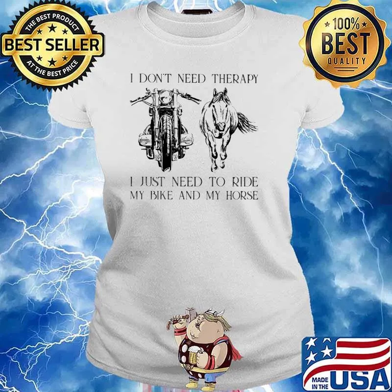 I Don't Need Therapy I Just Need To Ride My Bike And My Horse Shirt Ladies tee
