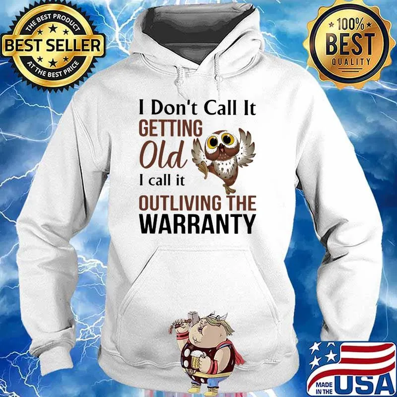 I dont call it getting old i call it outliving the warranty owl s Hoodie