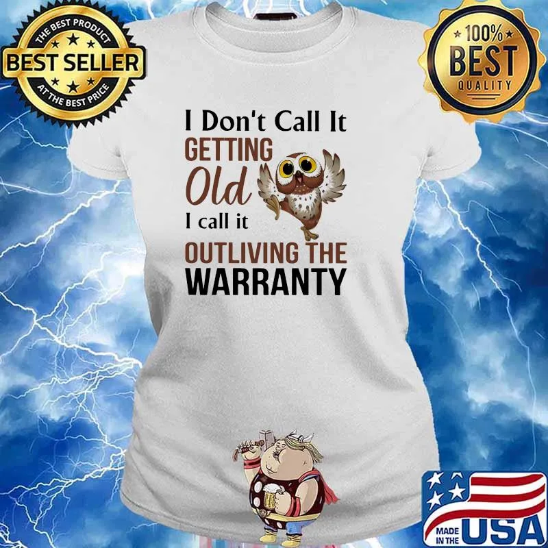 I dont call it getting old i call it outliving the warranty owl s Ladies tee