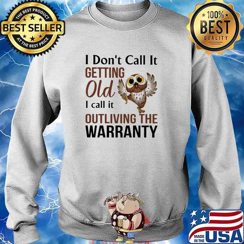 I dont call it getting old i call it outliving the warranty owl s Sweater
