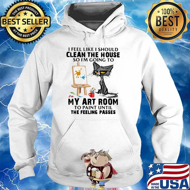 I feel link i should clean the house so i'm going to my art room to paint until cat Hoodie