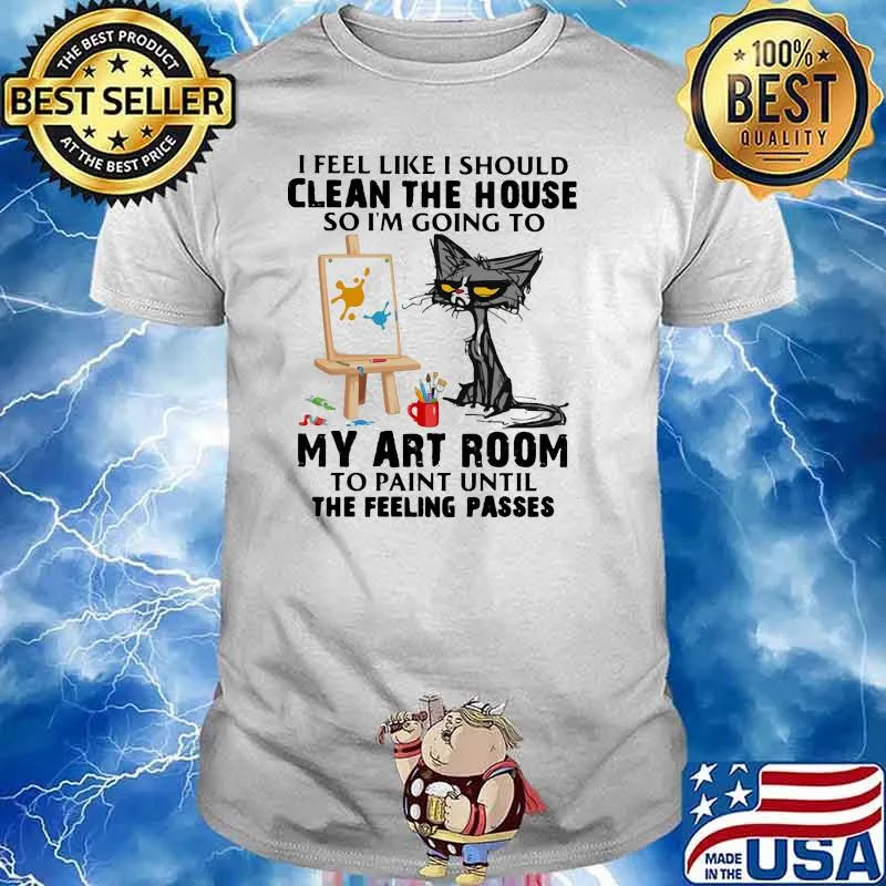 I feel link i should clean the house so i'm going to my art room to paint until cat shirt