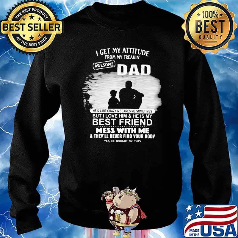 I Get My Attitude From My Freakin Awesome Dad Shirt Sweater