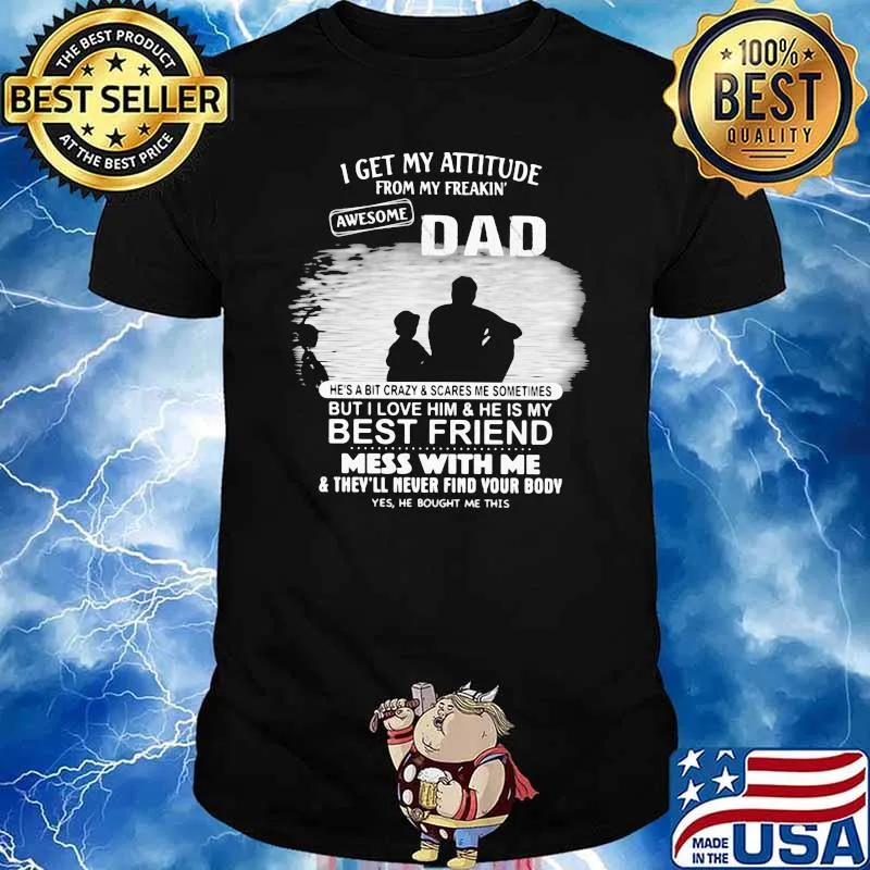 I Get My Attitude From My Freakin Awesome Dad Shirt