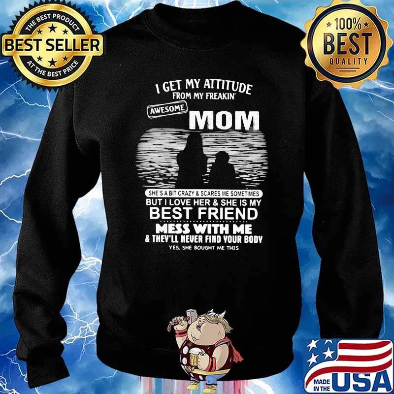 I Get My Attitude From My Freakin Awesome Mom Shirt Sweater