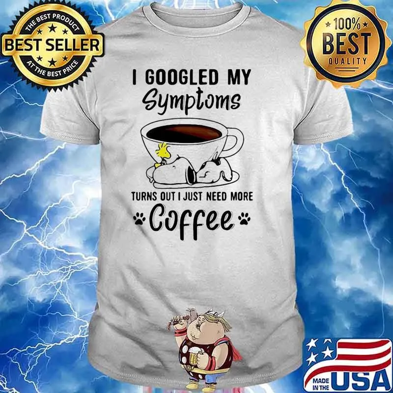 I google my symptoms turns out i just need more coffee snoopy shirt