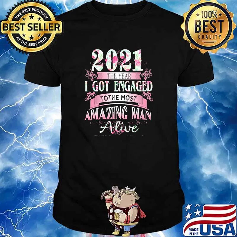 I Got Engaged To The Most Amazing Man Alive Flower Shirt