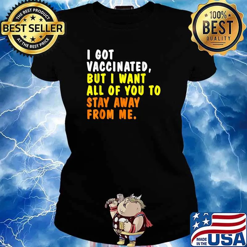 I Got Vaccinated But I Want All Of You To Stay Away From Me Shirt Ladies tee