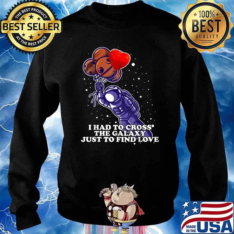 I had to cross the Galaxy just to find Love Space Travel Tee T-Shirt Sweater