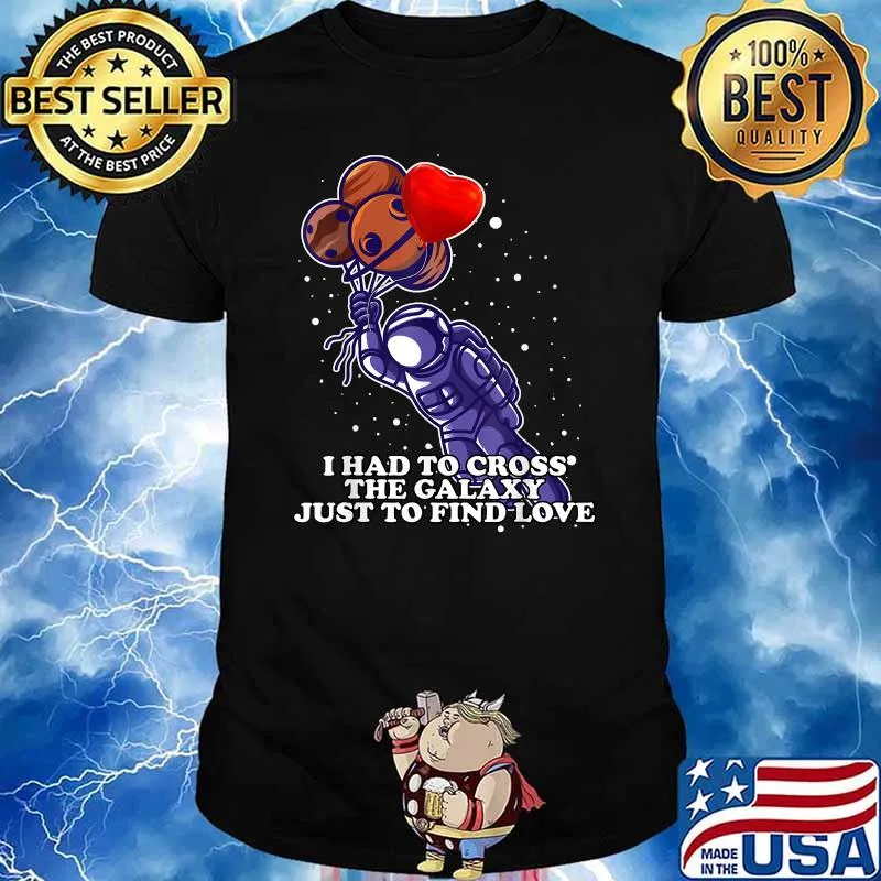I had to cross the Galaxy just to find Love Space Travel Tee T-Shirt