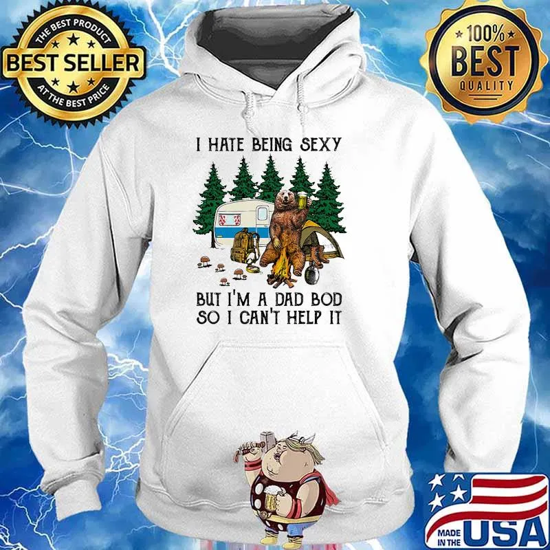 I hate being sexy but im a dad bod so i cant help it bear camp Hoodie