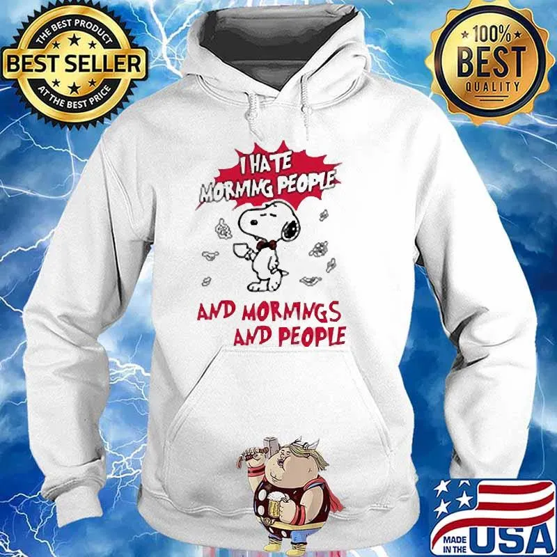 I hate morning people and mornings and people snoopy s Hoodie