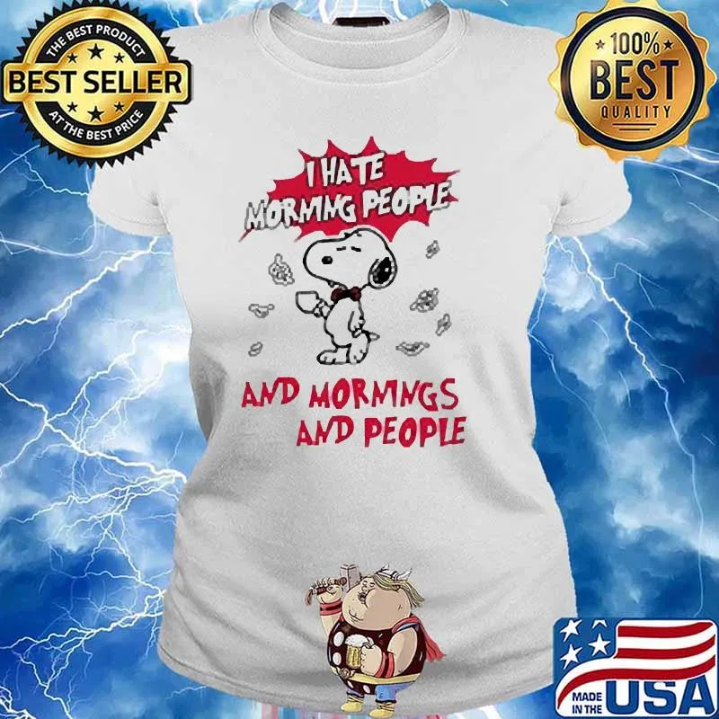 I hate morning people and mornings and people snoopy s Ladies tee