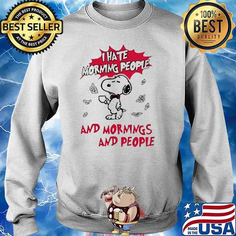 I hate morning people and mornings and people snoopy s Sweater