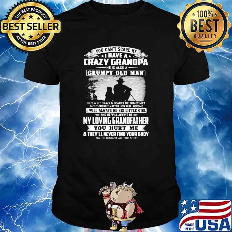 I have a crazy grandpa he is also a grumpy old man MY LOVING GRANDFATHER shirt