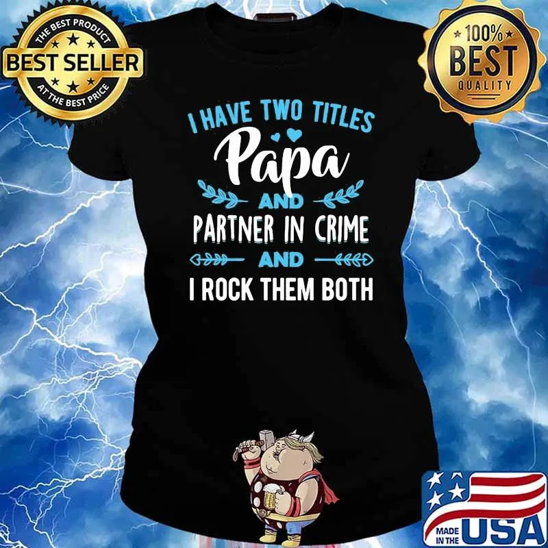 I Have Two Titles Papa And Partner In Crime And I Rock Them Both Shirt Ladies tee