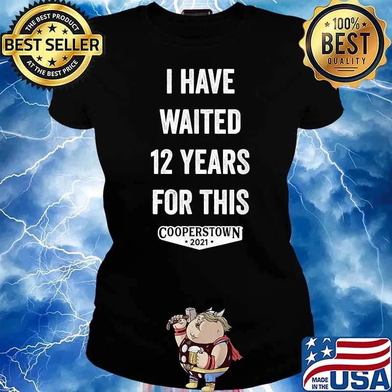 I Have Waited 12 Years for This Cooperstown 2021 T-Shirt Ladies tee