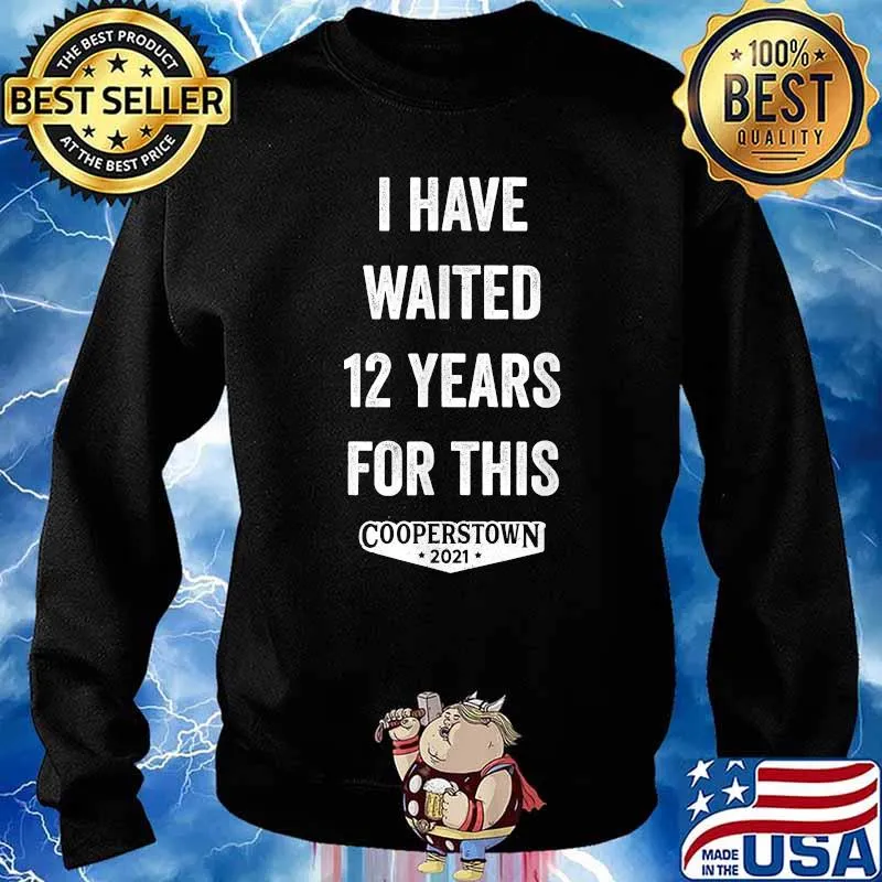 I Have Waited 12 Years for This Cooperstown 2021 T-Shirt Sweater