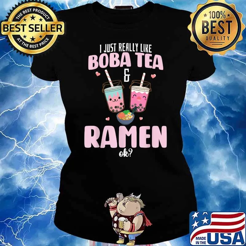 I just really like Boba Tea & Ramen Ok Boba Tea Shirt Ladies tee