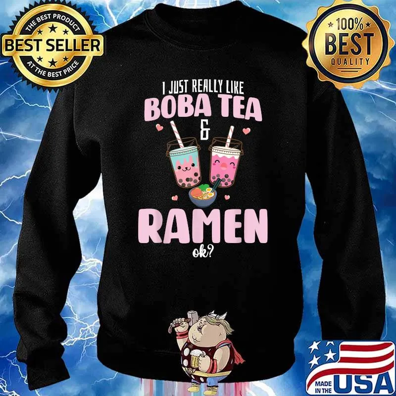 I just really like Boba Tea & Ramen Ok Boba Tea Shirt Sweater