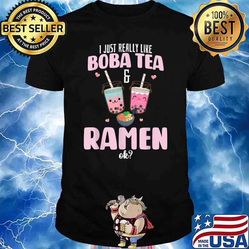 I just really like Boba Tea & Ramen Ok Boba Tea Shirt