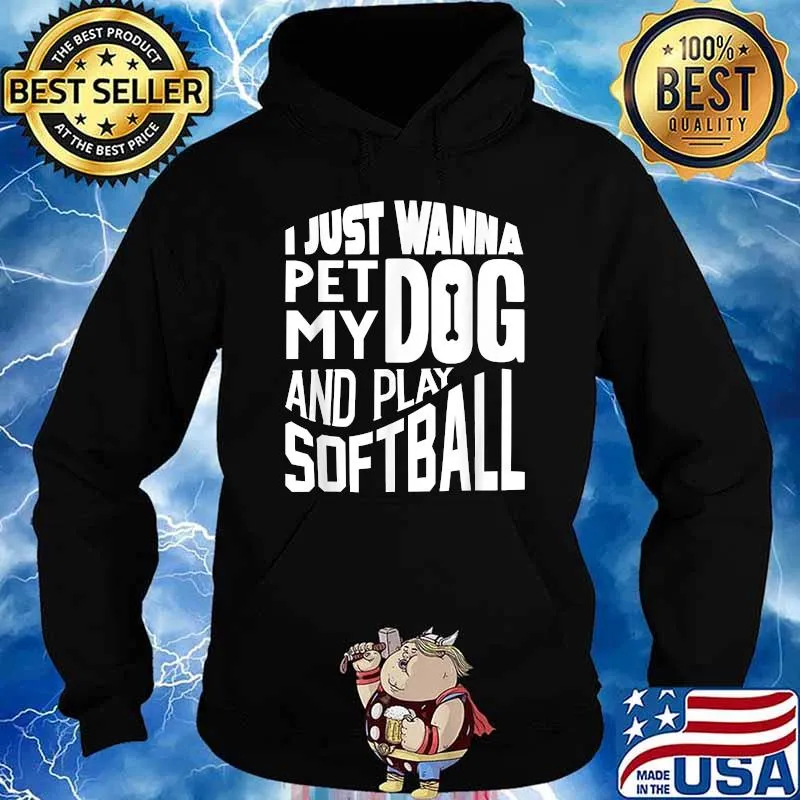 I Just wanna pet my dog and play softball s Hoodie