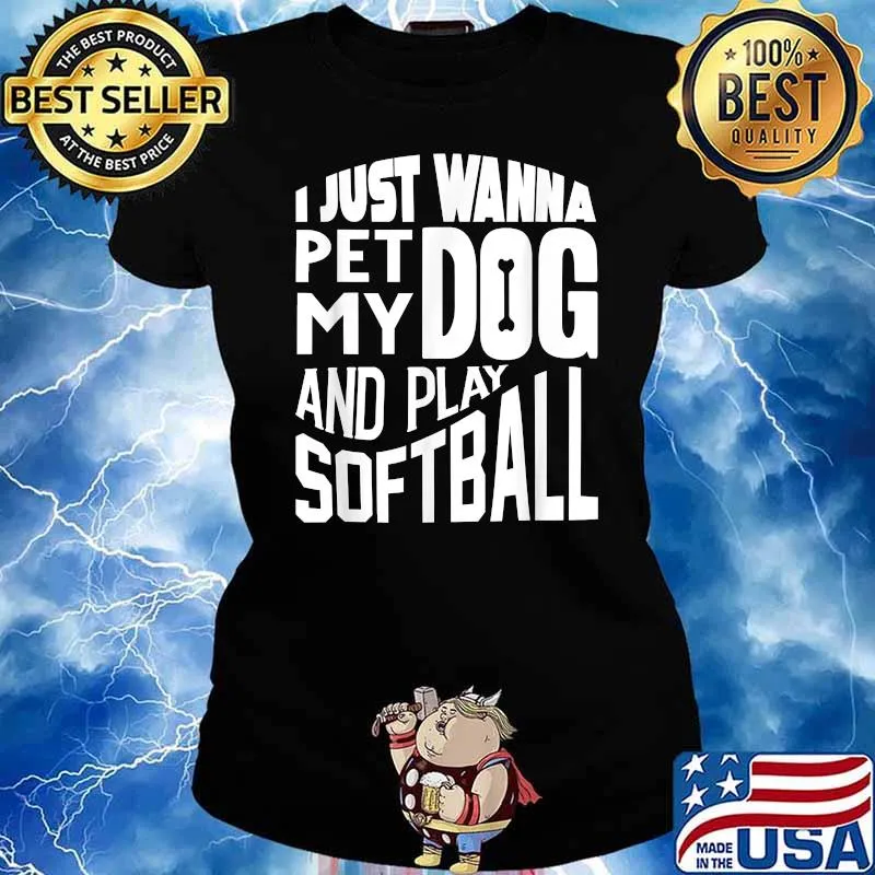 I Just wanna pet my dog and play softball s Ladies tee