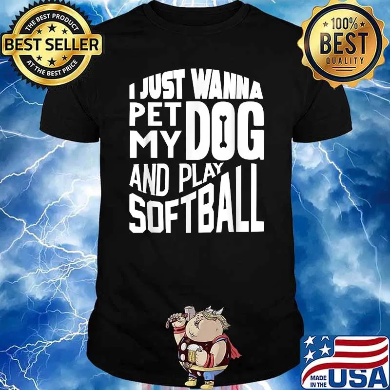 I Just wanna pet my dog and play softball shirt