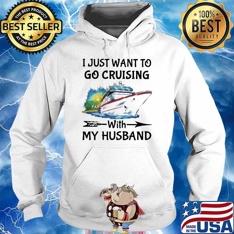 I Just Want To Go Cruising With My Husband Shirt Hoodie