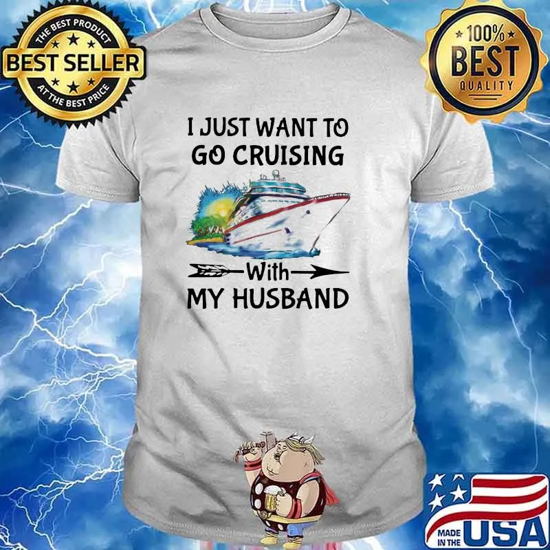 I Just Want To Go Cruising With My Husband Shirt