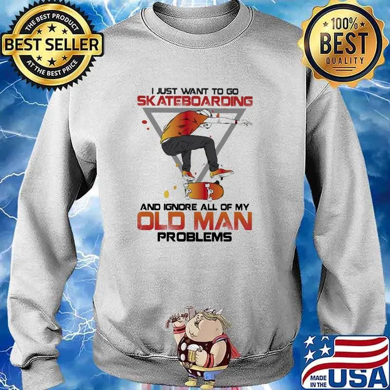 I Just Want To Go Skateboarding And Ignore All Of My Old Man Problems s Sweater