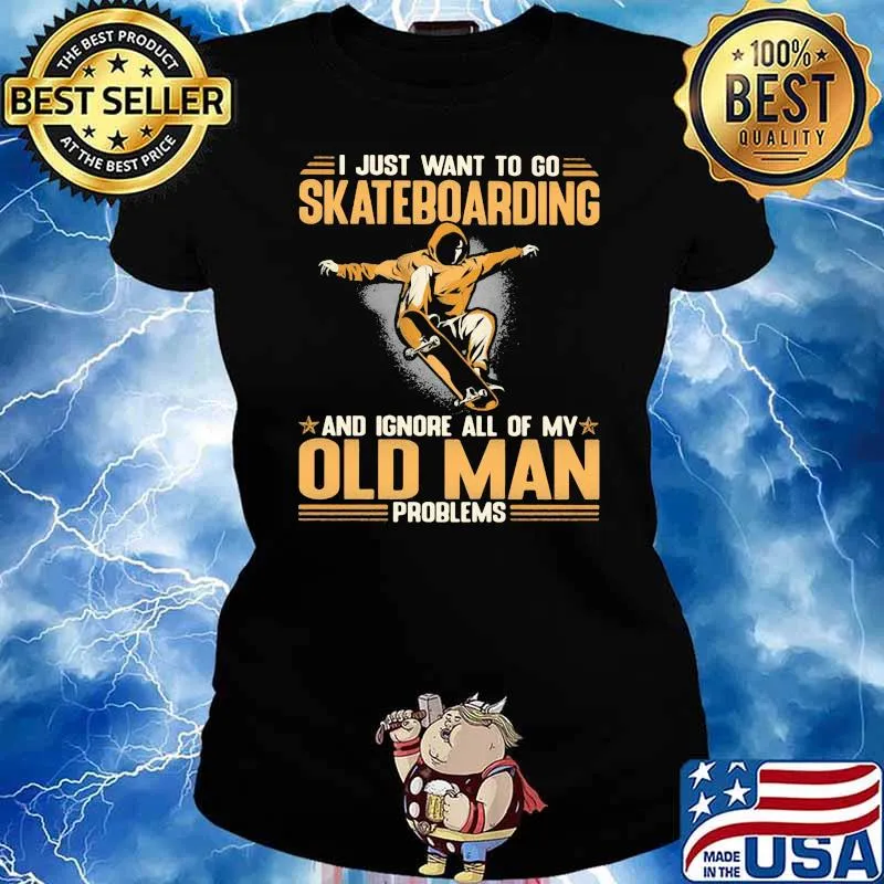 I Just Want To Go Skateboarding And Ignore All Of My Old Man Problems Shirt Ladies tee