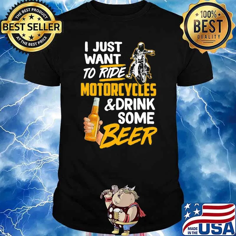 I Just Want To Ride Motorcycles And Drink Some Beer Shirt