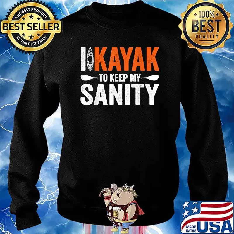 I Kayak To Keep My Sanity Funny Kayaking Lover T-Shirt Sweater