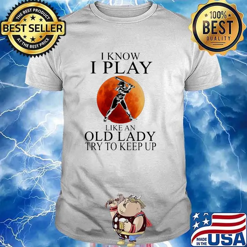 I Know I Play Like An Old Lady Try To Keep Up Softball Blood moon shirt
