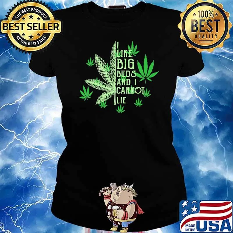 I Like Big Buds And I Cannot Lie Canabis Ladies tee