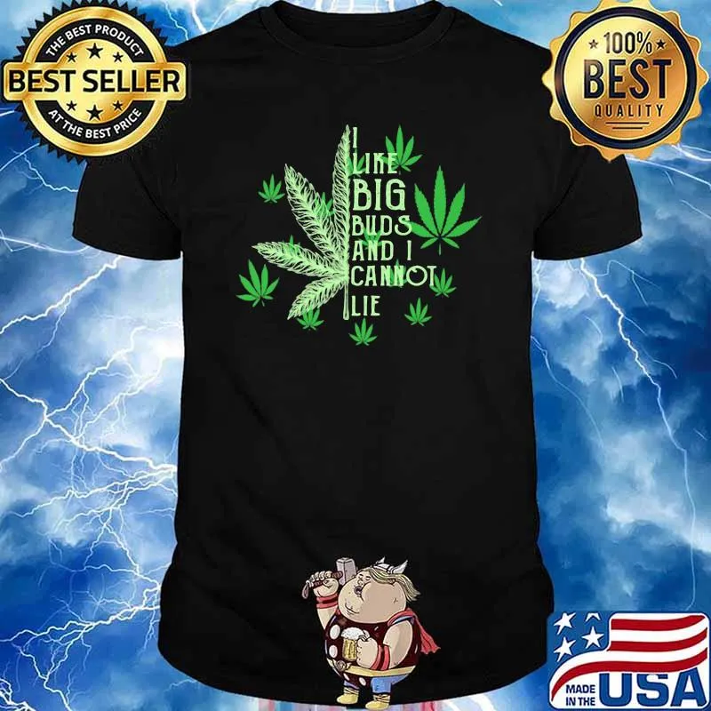 I Like Big Buds And I Cannot Lie Canabis shirt
