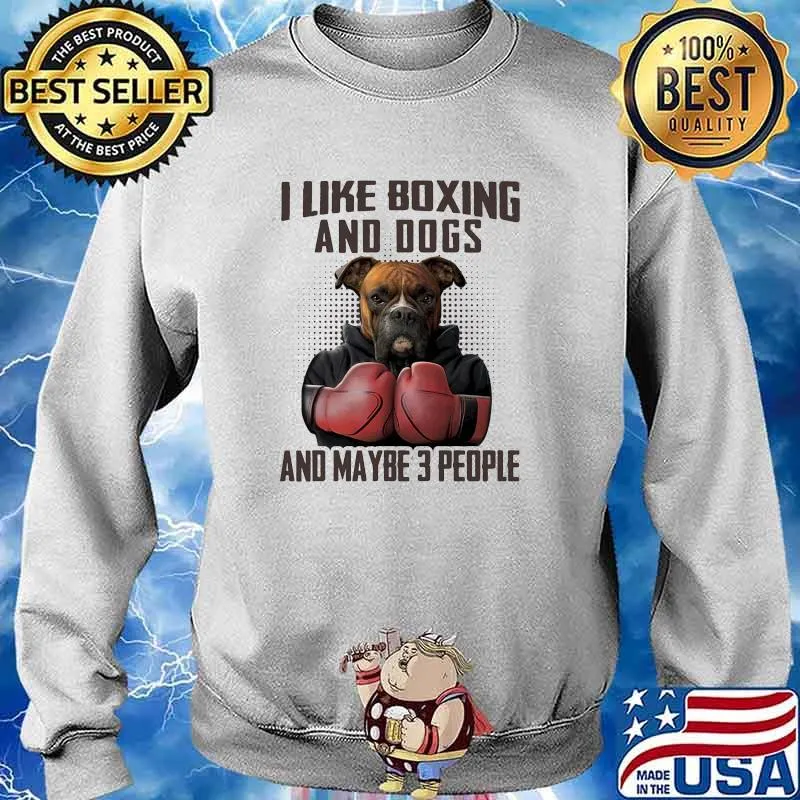 I like boxing and dogs and maybe 3 people s Sweater