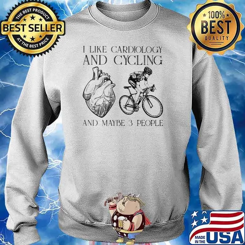 I Like Cardiology And Cycling And Maybe 3 PEople Shirt Sweater