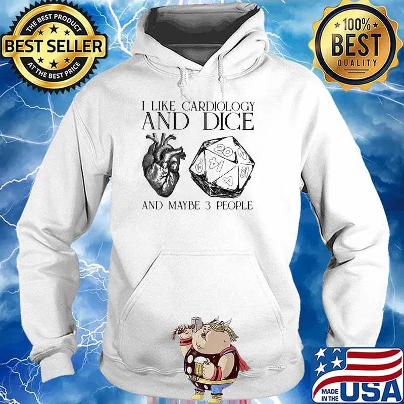 I Like Cardiology And Dice And Maybe 3 PEople Shirt Hoodie