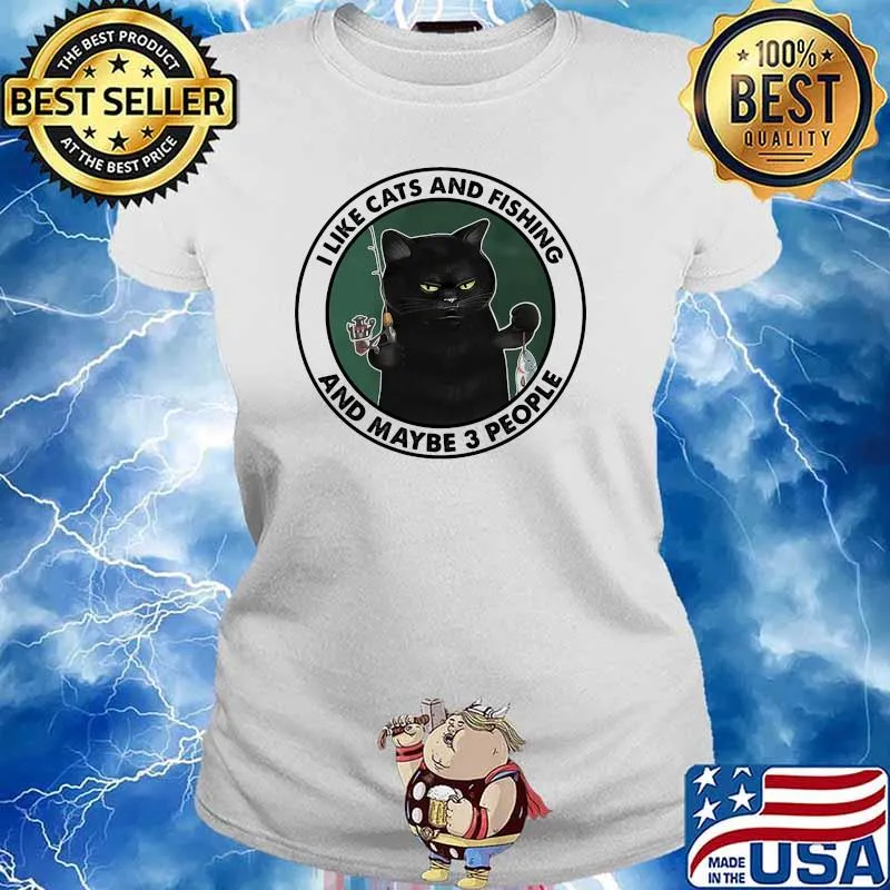 I like cats and fishing and maybe 3 people Ladies tee