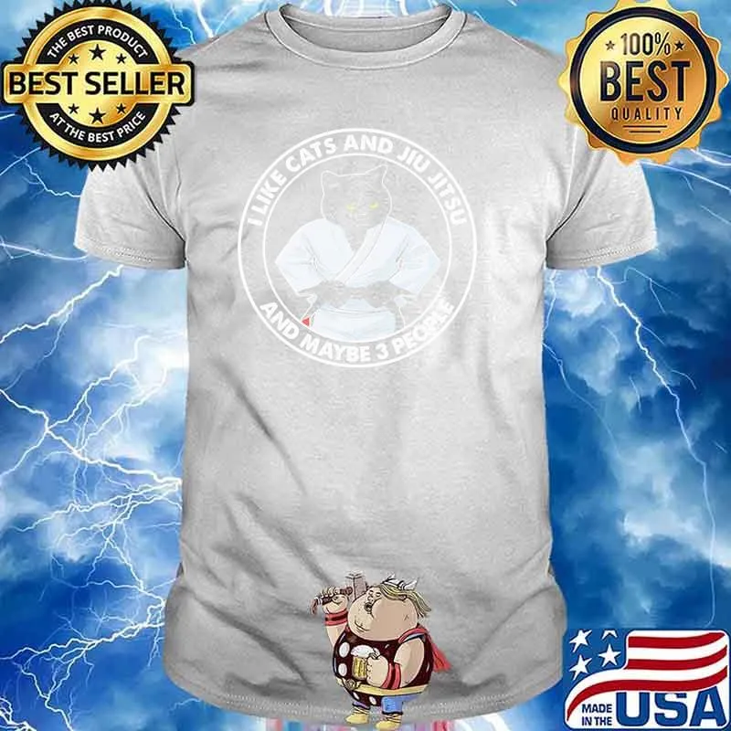 I like cats and jiu jitsu and maybe 3 people shirt